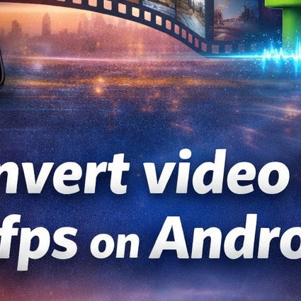 convert video to 30fps and Android